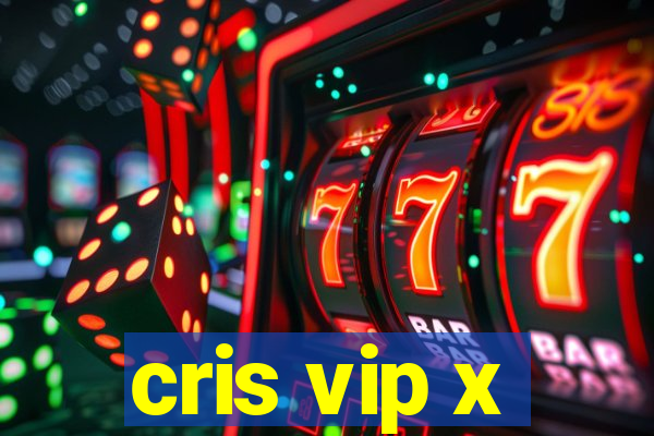 cris vip x